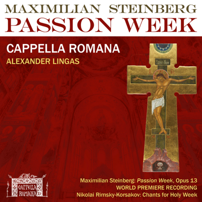 Cappella Romana recorded the lost Slavonic work 'Passion Week' by Maximilian Steinberg.