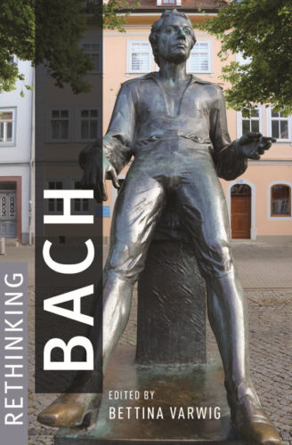 Book Review: We’ve thought a lot about Bach. Time for ‘Rethinking Bach.’