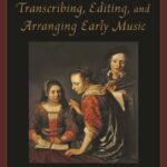 Need to Arrange and Edit Early Music? Now There's a How To Guide
