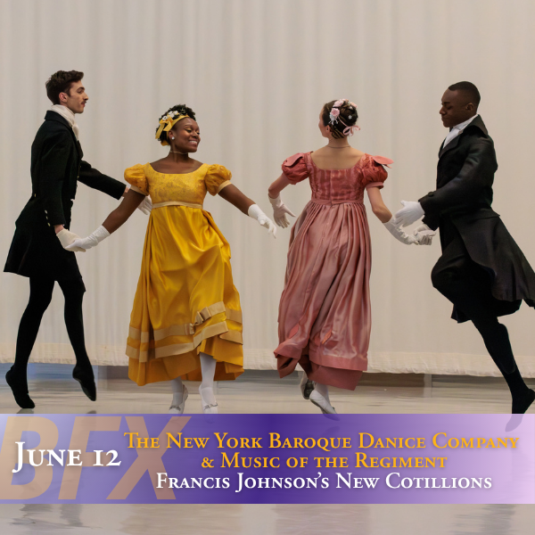 2026 Berkeley Festival & Exhibition: The New York Baroque Dance Company & Music of the Regiment—Francis Johnson’s New Cotillions