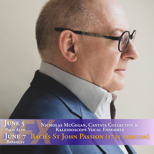 2026 Berkeley Festival & Exhibition: Kaleidoscope Vocal Ensemble & Cantata Collective—St John Passion (1725)