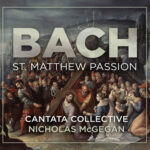 Cantata Collective Delivers the Latest 'St. Matthew Passion'