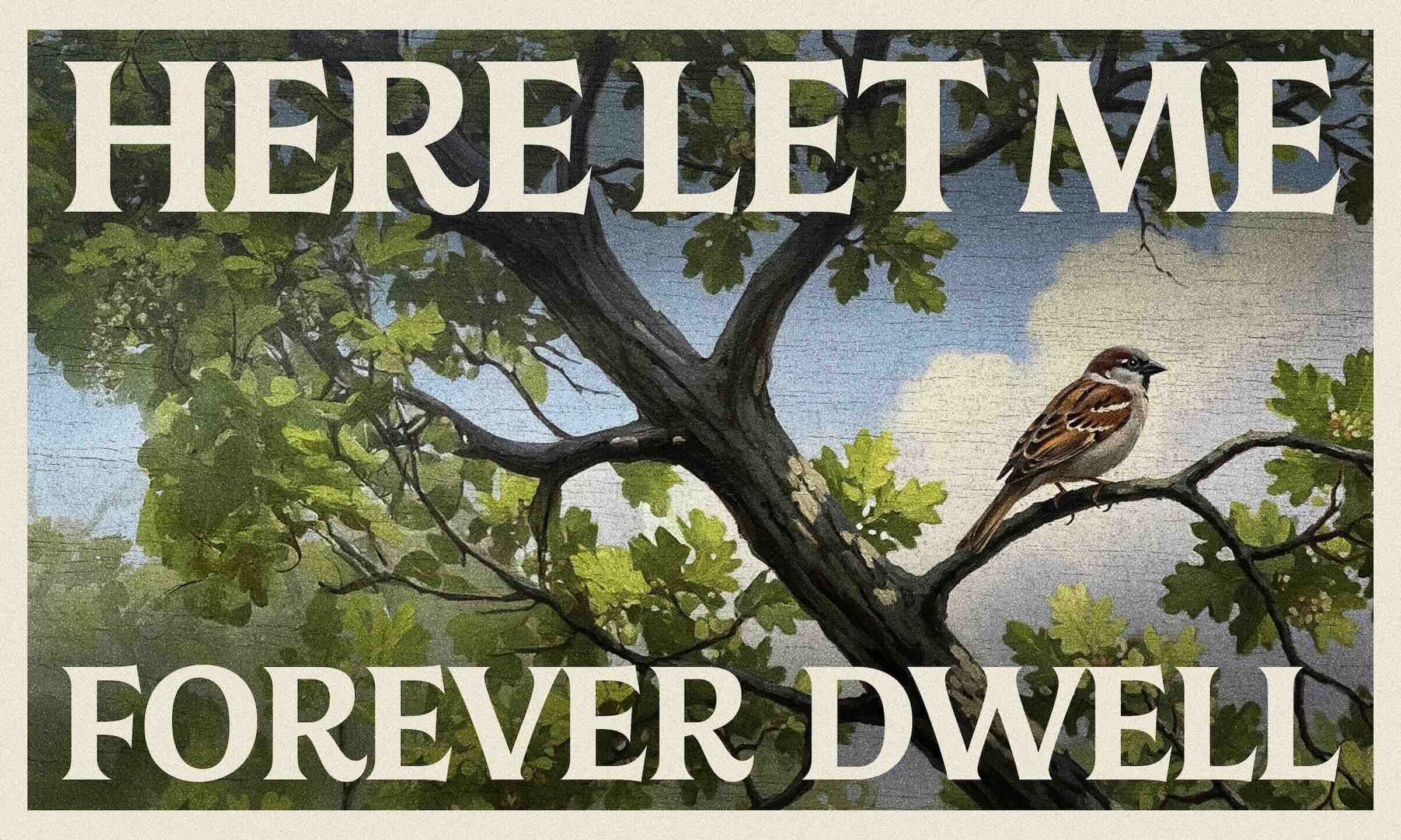 Here Let Me Forever Dwell